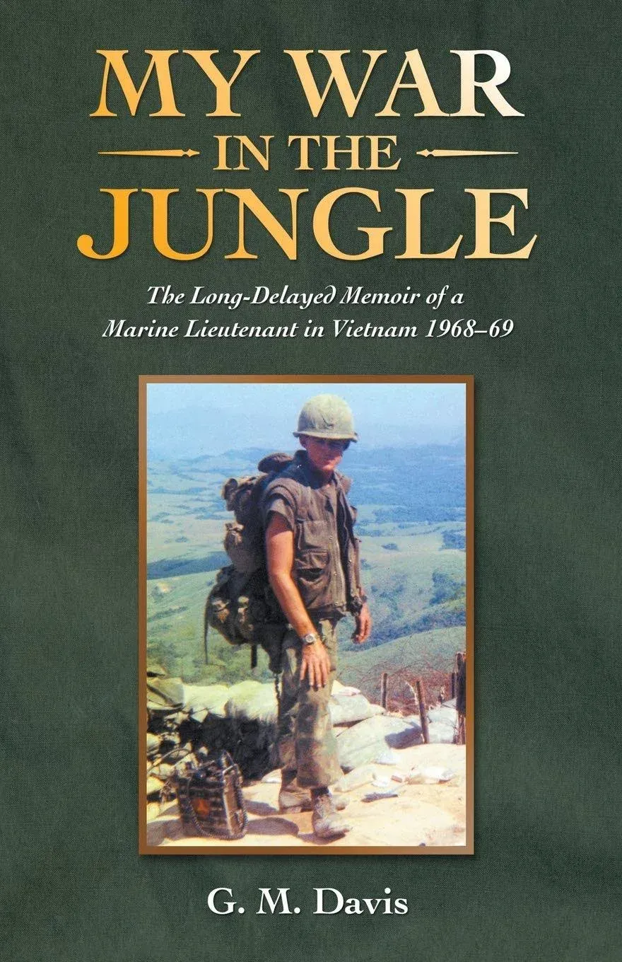 My War in the Jungle: The Long-Delayed Memoir of a Marine Lieutenant in Vietnam ...