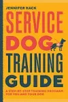 Service Dog Training Guide: A Step-by-Step Training Program for You and Your Dog [Book]