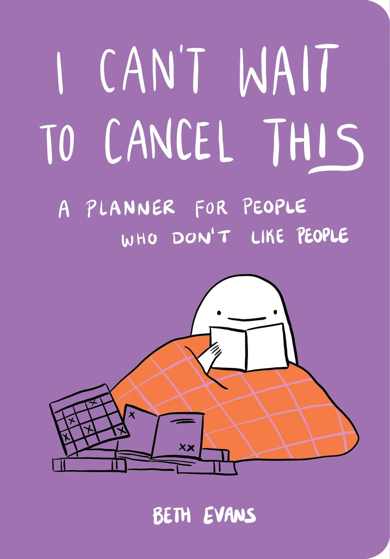 I Can't Wait to Cancel This: A Planner for People Who Don't Like People [Book]