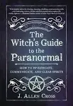 "The Witch's Guide to the Paranormal By J. Allen Cross"