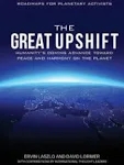 The Great Upshift: Humanity's Coming Advance Toward Peace and Harmony on the Planet