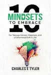 10 Mindsets to Embrace for Teenage Success, Happiness, and a Determined Path in Life [Book]