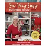 Sew Very Easy Patternless Sewing: 23 skill-building projects; bags, accessories, home decor, gifts & more