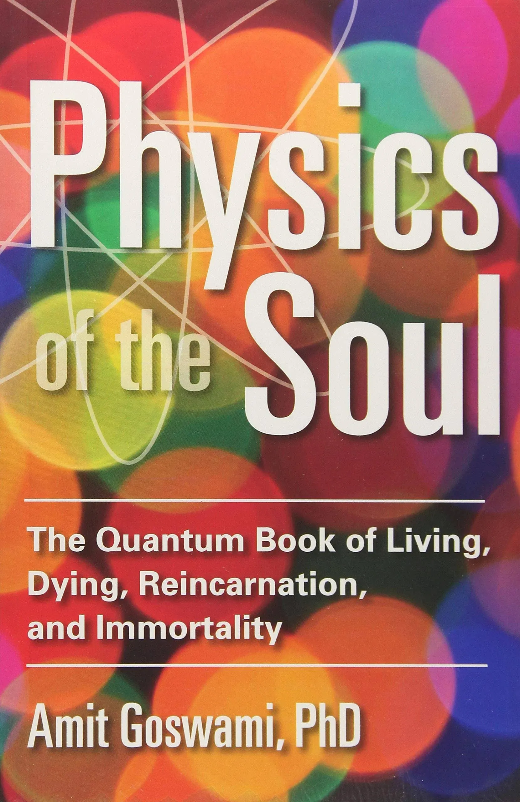 Physics of the Soul : The Quantum Book of Living, Dying, Reincarnation, and Immortality (Paperback)