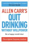 Allen Carr's Quit Drinking Without Willpower: Be a Happy Nondrinker: 2 (Allen Carr's Easyway)