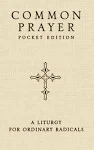 Common Prayer Pocket Edition: A Liturgy for Ordinary Radicals