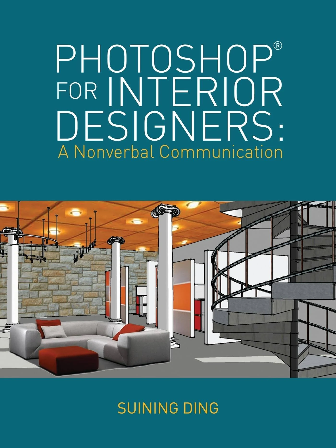 Photoshop(r) for Interior Designers: A Nonverbal Communication by Suining Ding