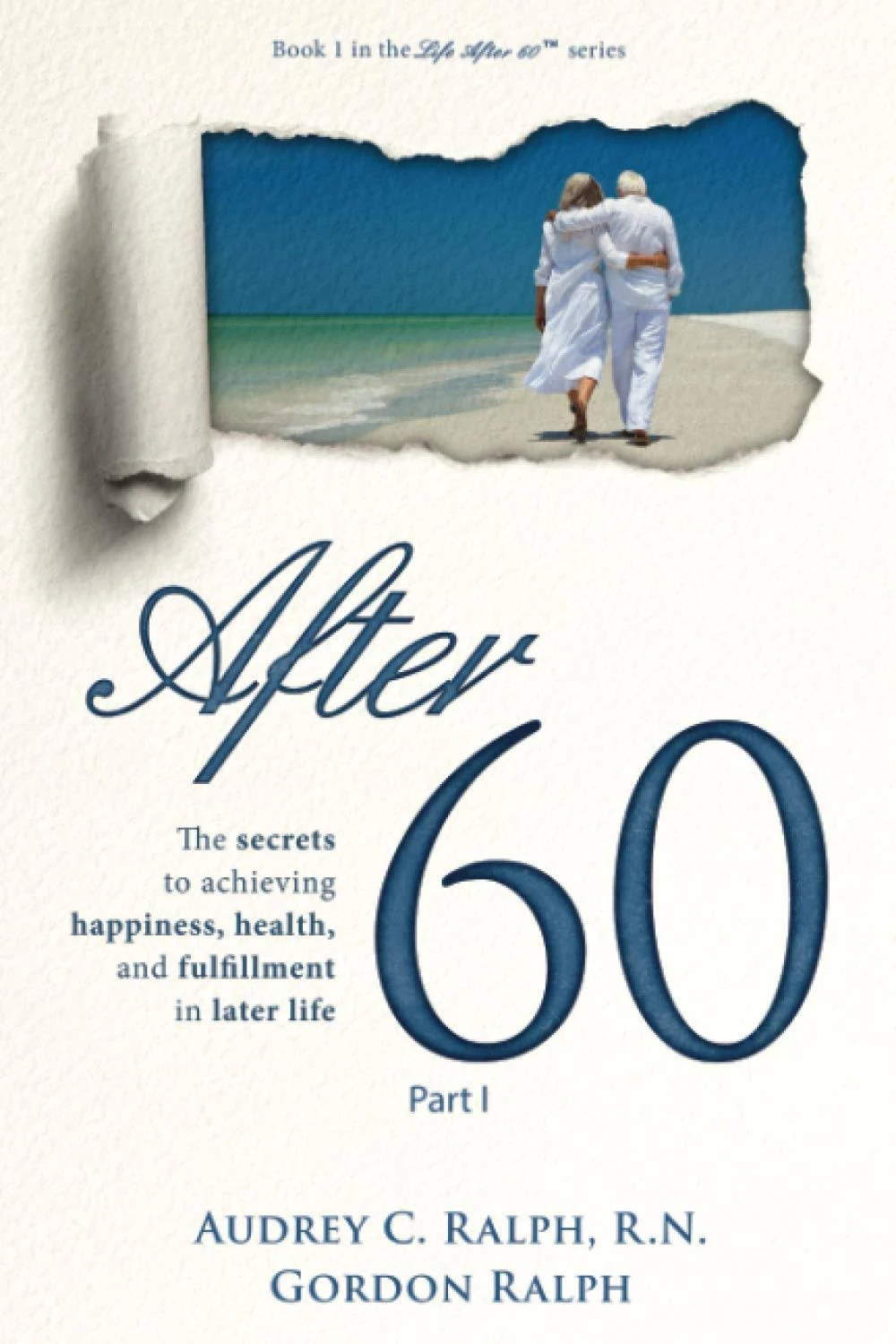 Life After 60: After 60 : The secrets to achieving happiness, health, and fulfillment in later life - Part I (Series #1) (Paperback)