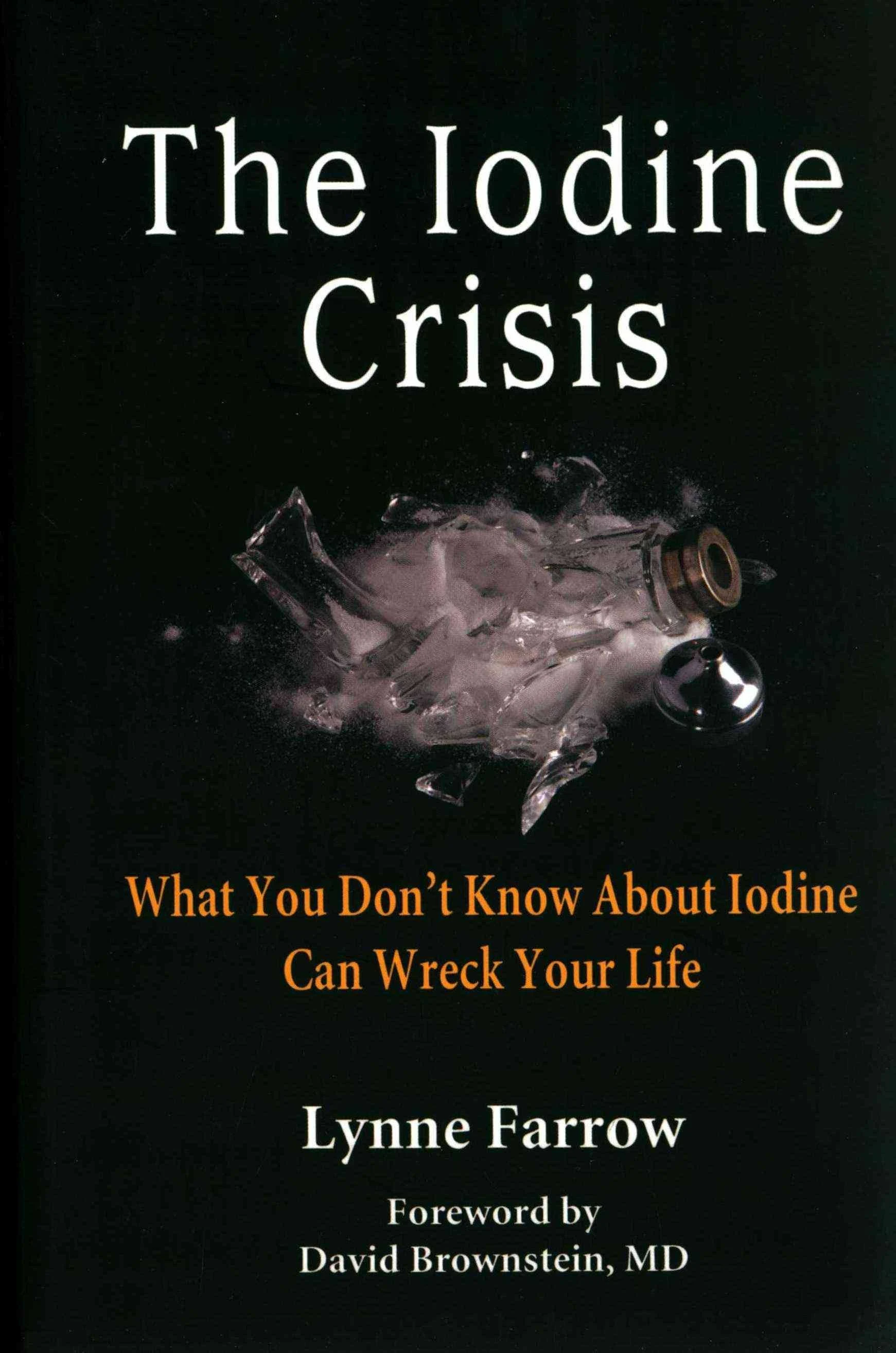 The Iodine Crisis - What You Don't Know about Iodine Can Wreck Your Life