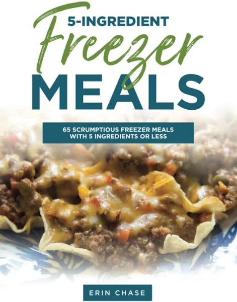 5-Ingredient Freezer Meals: 65 Scrumptious Freezer Meals Made with 5 Ingredients of Less (MyFreezEasy's Freezer Meals Cookbooks)