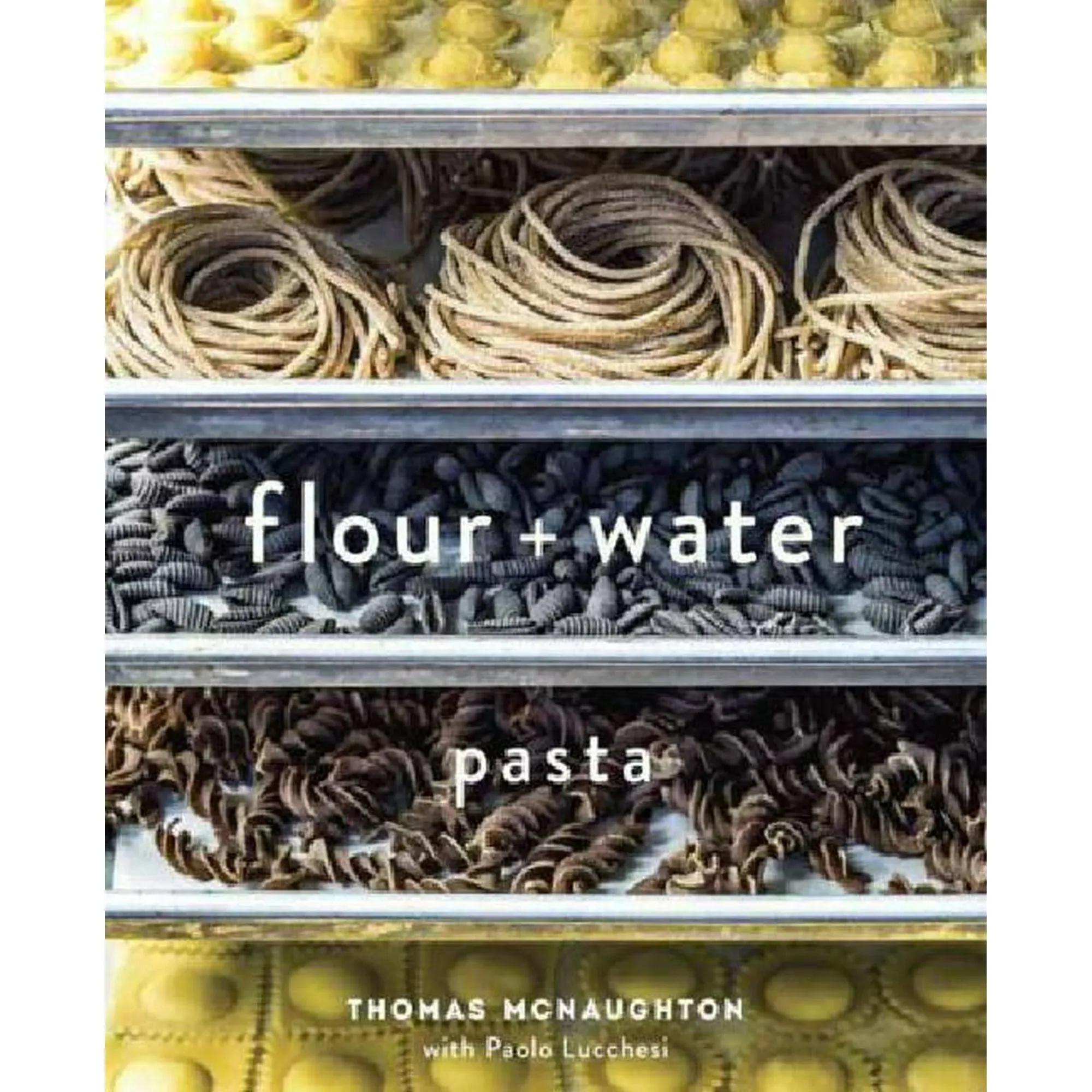 Flour + Water: Pasta [a Cookbook]