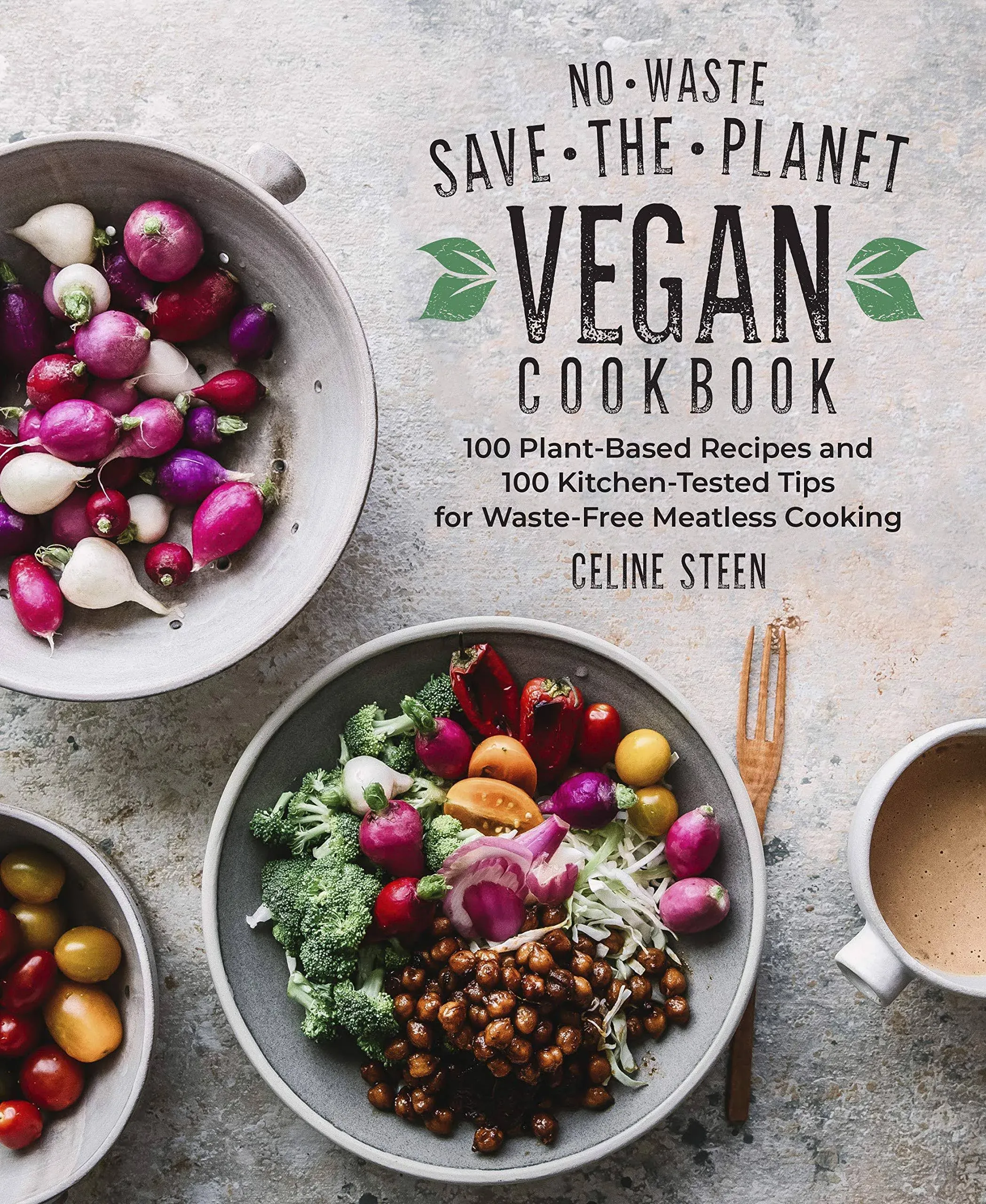 No-Waste Save-the-Planet Vegan Cookbook: 100 Plant-Based Recipes and 100 Kitchen ...