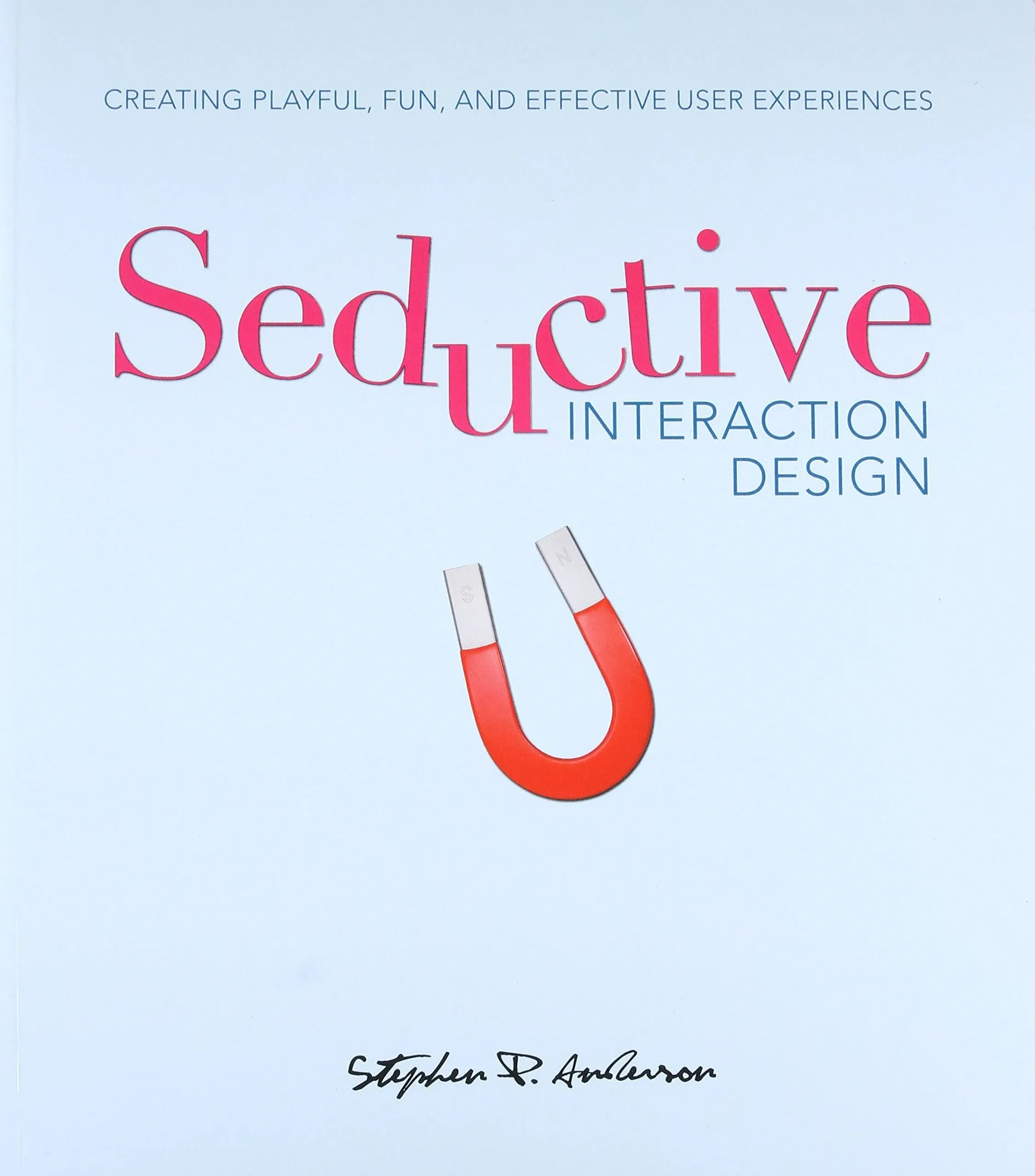 Seductive Interaction Design: Creating Playful, Fun, and Effective User ...