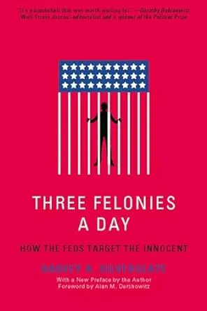 Three Felonies A Day: How the Feds Target the Innocent