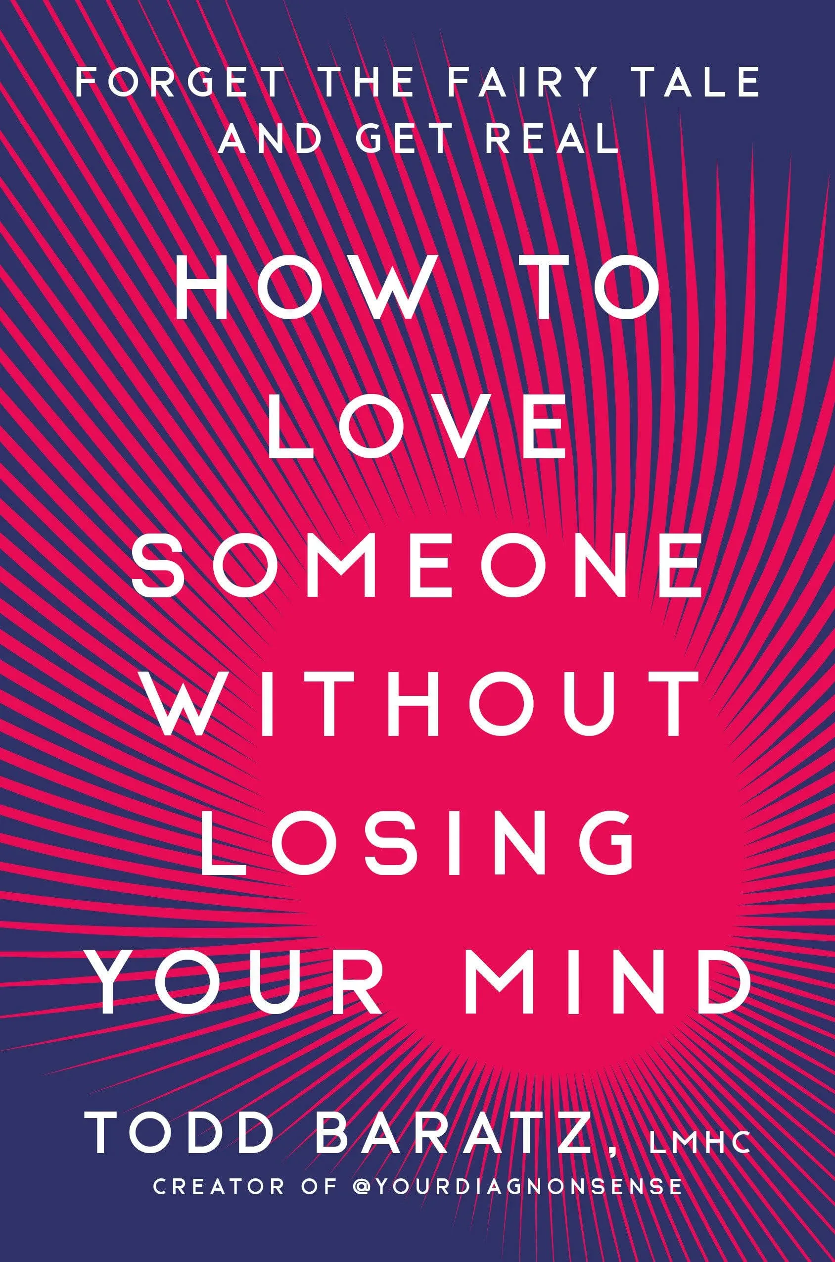 How to Love Someone Without Losing Your Mind: Forget the Fairy Tale and Get Real ...