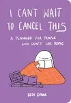 I Can't Wait to Cancel This: A Planner for People Who Don't Like People [Book]