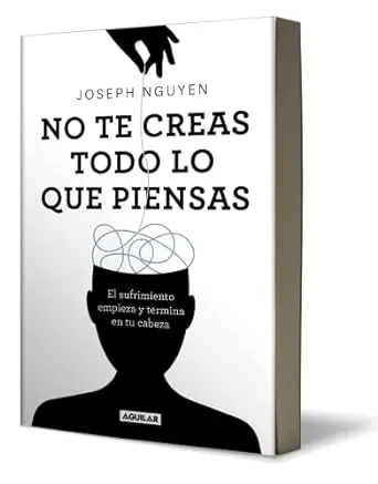 No Te Creas Todo Lo Que Piensas: El Sufrimiento Empieza Y Termina En Tu Cabeza / Don't Believe Everything You Think [Book]