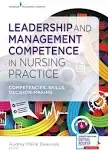 Leadership and Management Competence in Nursing Practice: Competencies, Skills, Decision-Making