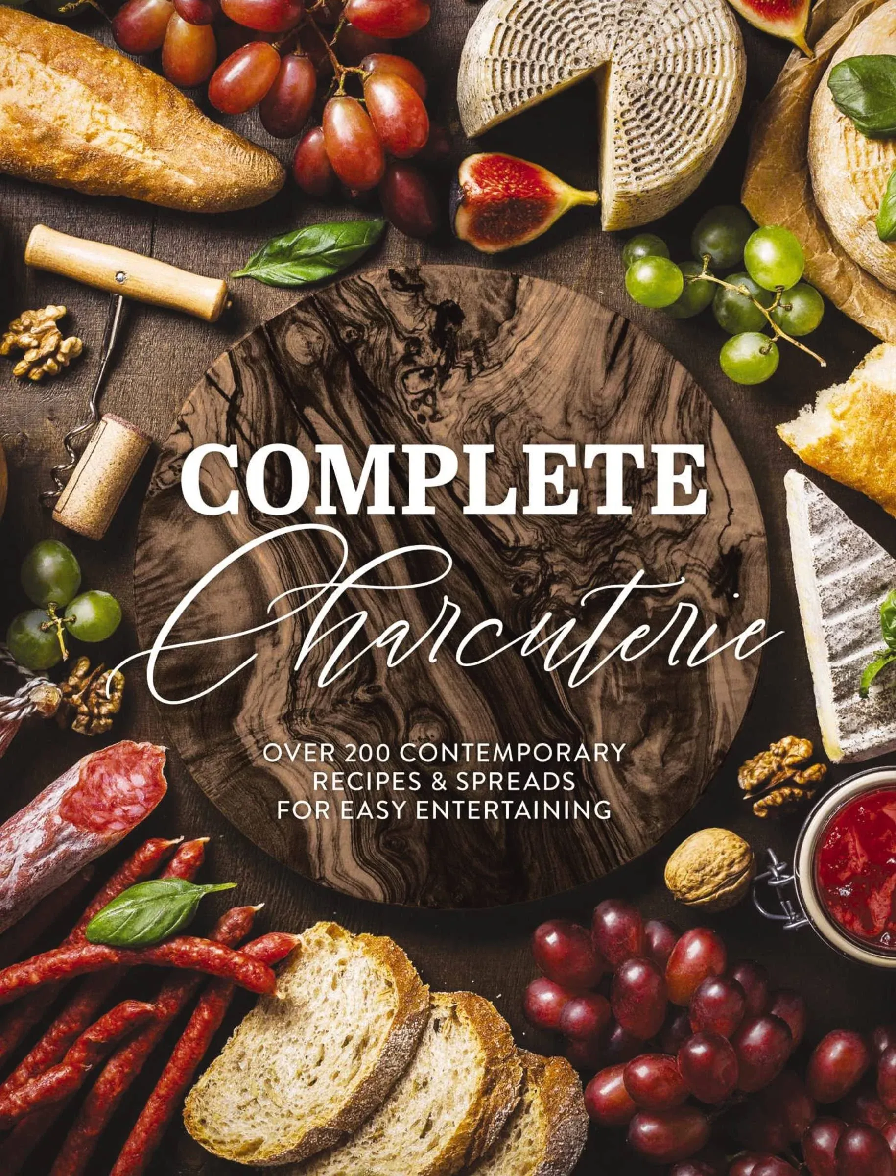 Complete Charcuterie: Over 200 Contemporary Spreads for Easy Entertaining ...