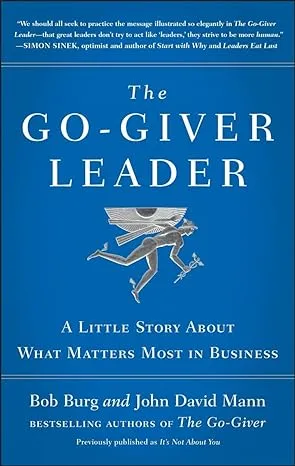 The Go-Giver Leader: A Little Story About What Matters Most in Business (Go-Giver, Book 2)