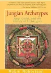 Jungian Archetypes : Jung, Gödel, and the History of Archetypes, Paperback by...