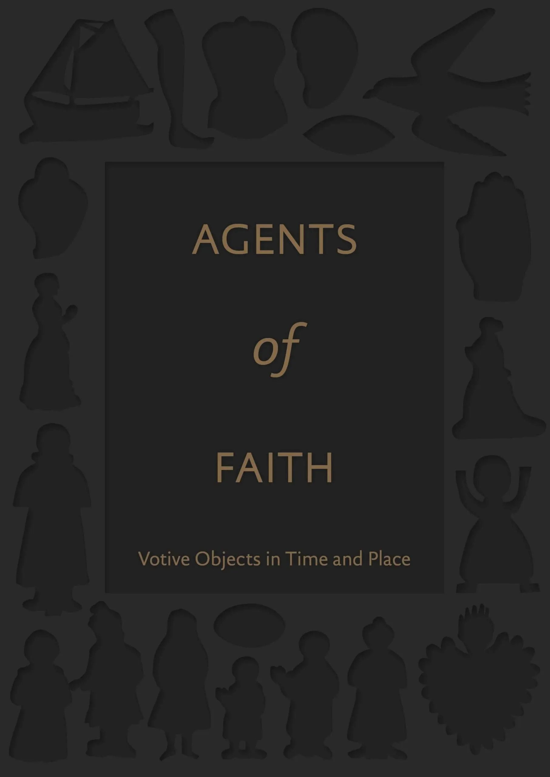 Agents of Faith: Votive Objects in Time and Place