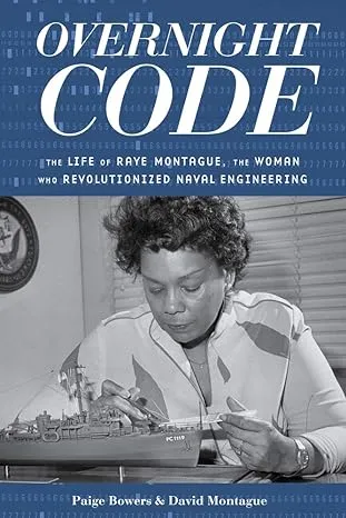 Overnight Code: The Life of Raye Montague, the Woman Who Revolutionized Naval Engineering