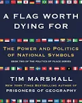 A Flag Worth Dying For: The Power and Politics of National Symbols (Volume 2)