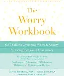 The Worry Workbook: CBT Skills to Overcome Worry and Anxiety by Facing the Fear of Uncertainty [Book]