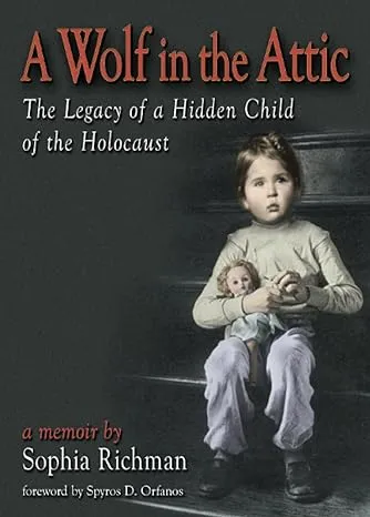 A Wolf in the Attic: The Legacy of a Hidden Child of the Holocaust [Book]