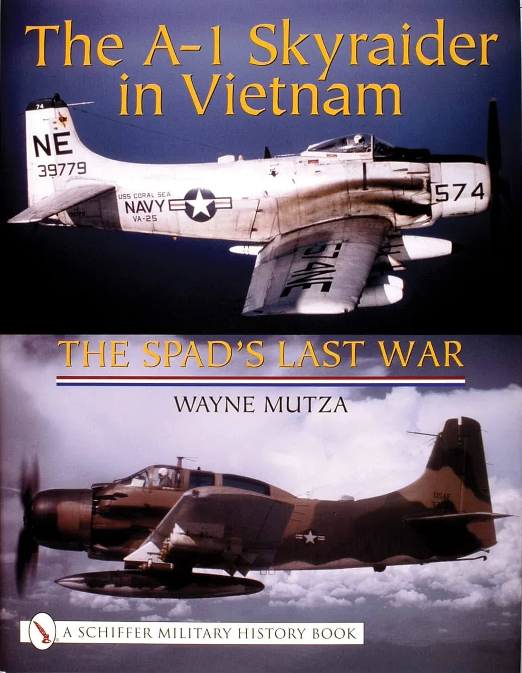 The A-1 Skyraider in Vietnam: The Spad’s Last War (Schiffer Military History Book)