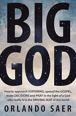 Big God: How to Approach SUFFERING, Spread the GOSPEL, Make DECISIONS and PRAY in ...