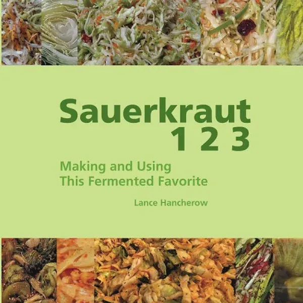 Sauerkraut 1 2 3: Making and Using This Fermented Favorite [Book]