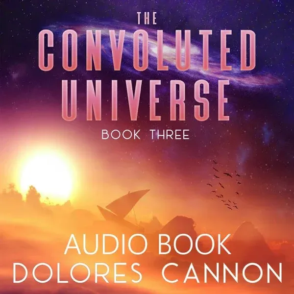 The Convoluted Universe, Book 3, By Dolores Cannon