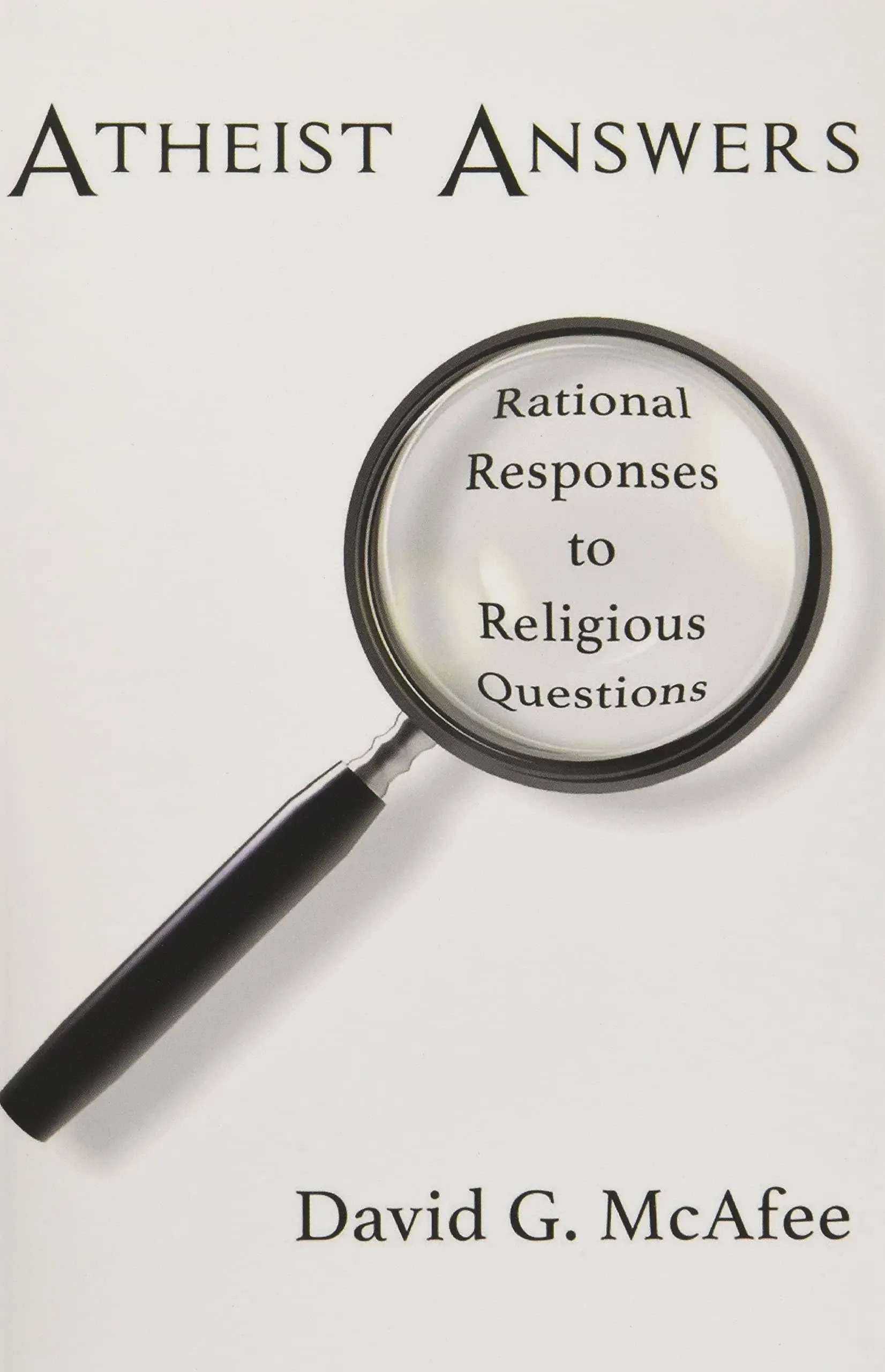 Atheist Answers: Rational Responses to Religious Questions [Book]