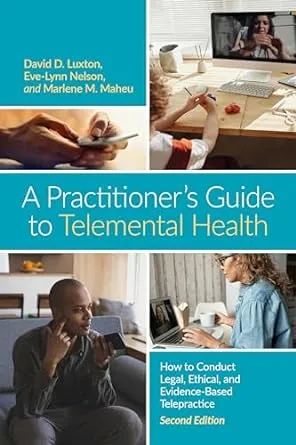 A Practitioner’s Guide to Telemental Health: How to Conduct Legal, Ethical, and Evidence-Based Telepractice