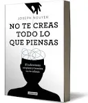 No Te Creas Todo Lo Que Piensas: El Sufrimiento Empieza Y Termina En Tu Cabeza / Don't Believe Everything You Think [Book]