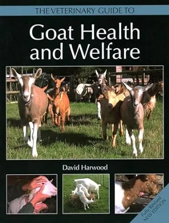 The Veterinary Guide to Goat Health and Welfare By David Harwood