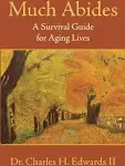 Much Abides: A Survival Guide for Aging Lives