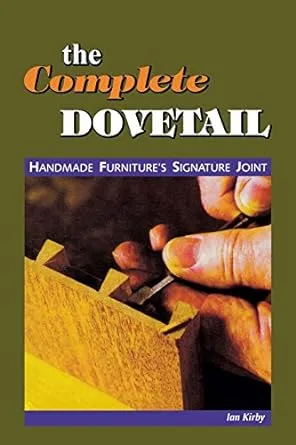 The Complete Dovetail: Handmade Furniture's Signature Joint [Book]