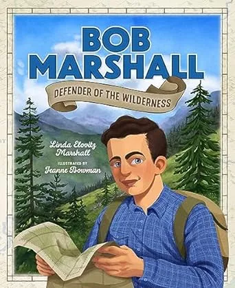 Bob Marshall: Defender of the Wilderness