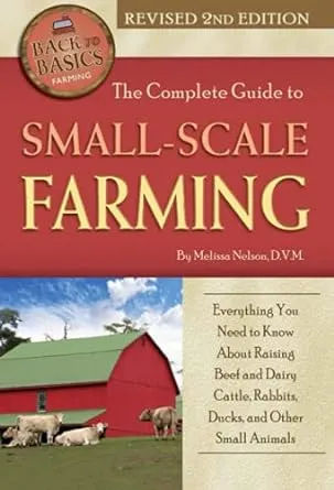 The Complete Guide to Small Scale Farming Everything You Need to Know About