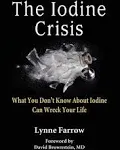 The Iodine Crisis - What You Don't Know About Iodine Can Wreck Your Life