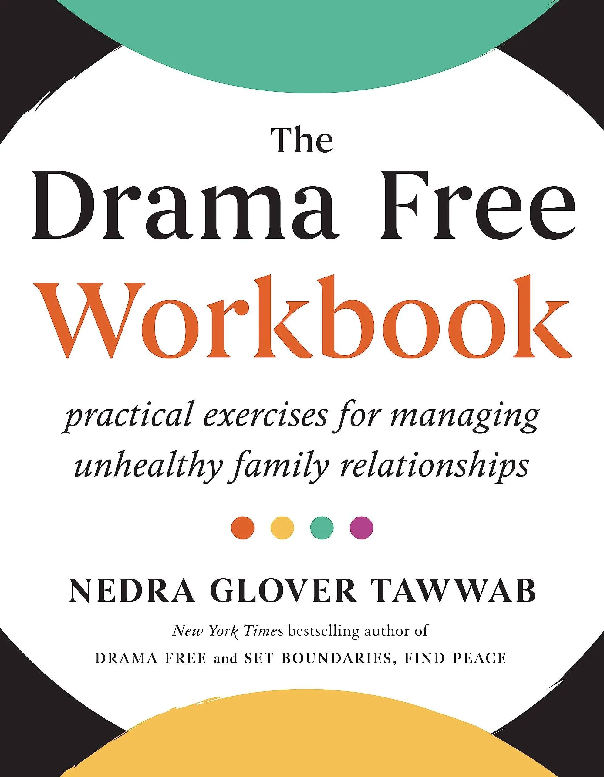 The Drama Free Workbook: Practical Exercises for Managing Unhealthy Family Relat