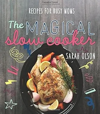 The Magical Slow Cooker: Recipes for Busy Moms