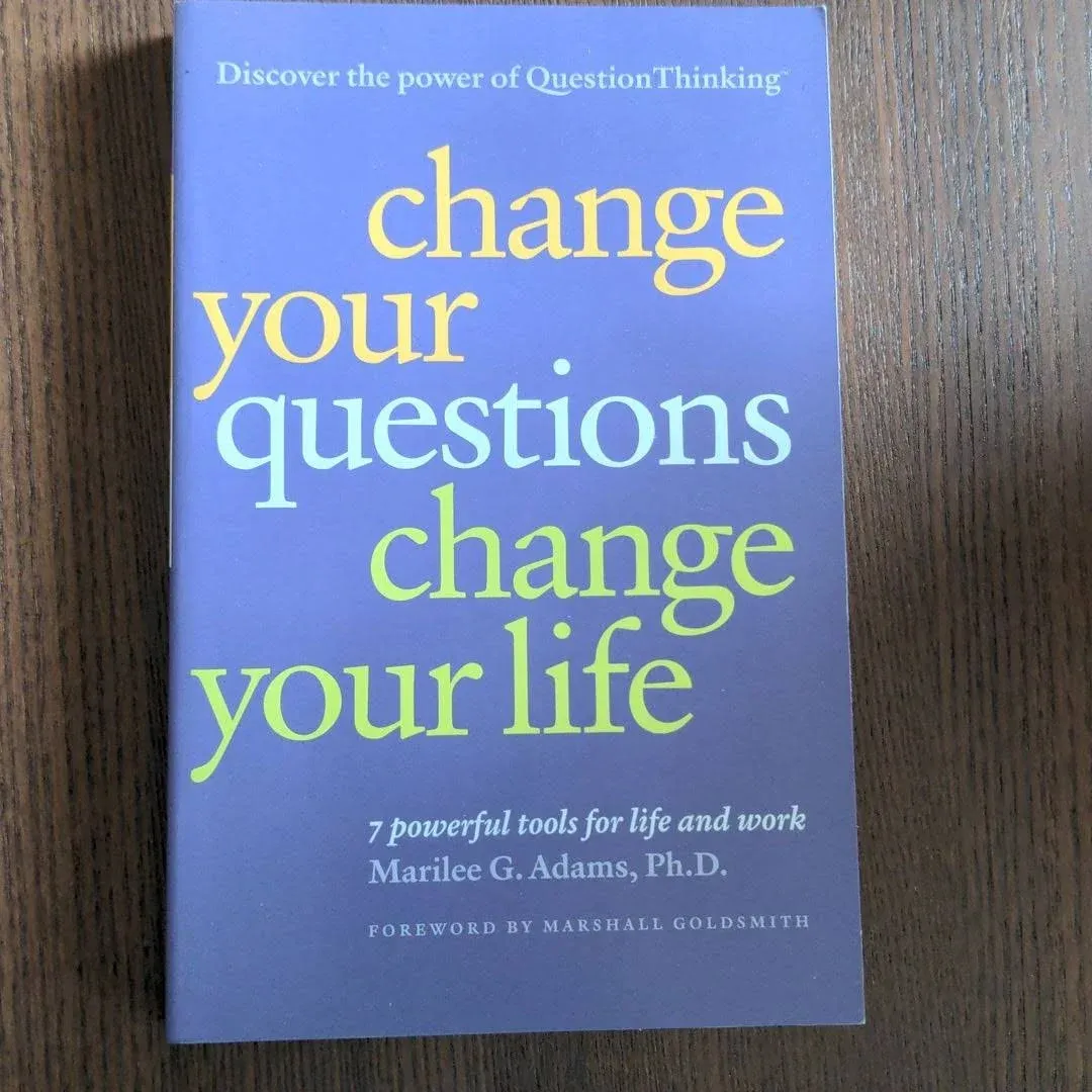 Change Your Questions, Change Your Life: 7 Powerful Tools for Life and Work