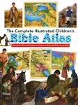 The Complete Illustrated Children's Bible Atlas: Hundreds of Pictures, Maps, and Facts to Make the Bible Come Alive [Book]