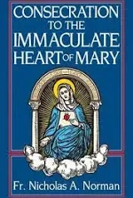 Consecration to the Immaculate Heart of Mary: According to the Spirit of St. Louis de Montfort's TRUE DEVOTION TO MARY