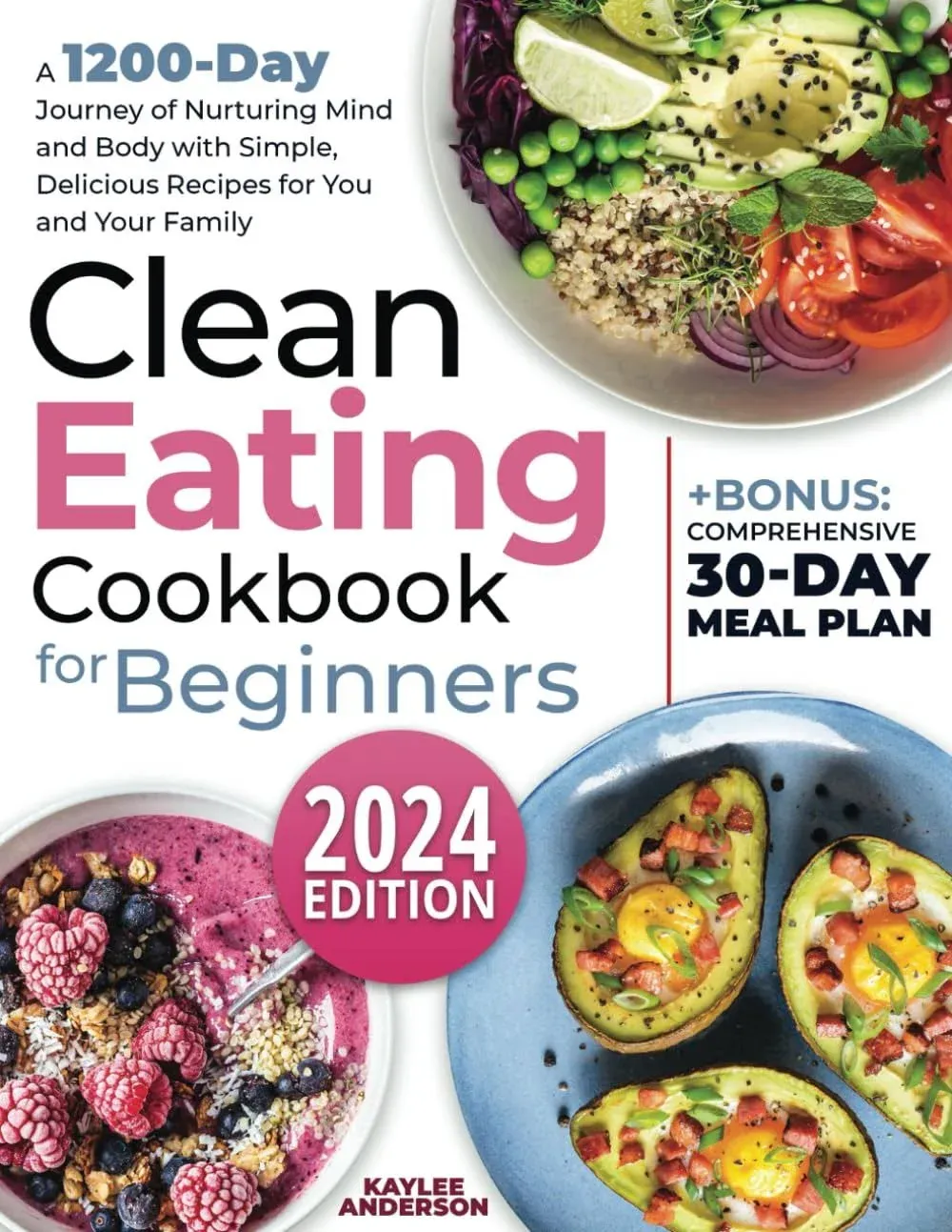 Clean Eating Cookbook for Beginners: A 1200-day Journey of Nurturing Mind and Body with Simple, Delicious Recipes for You and Your Family + Bonus