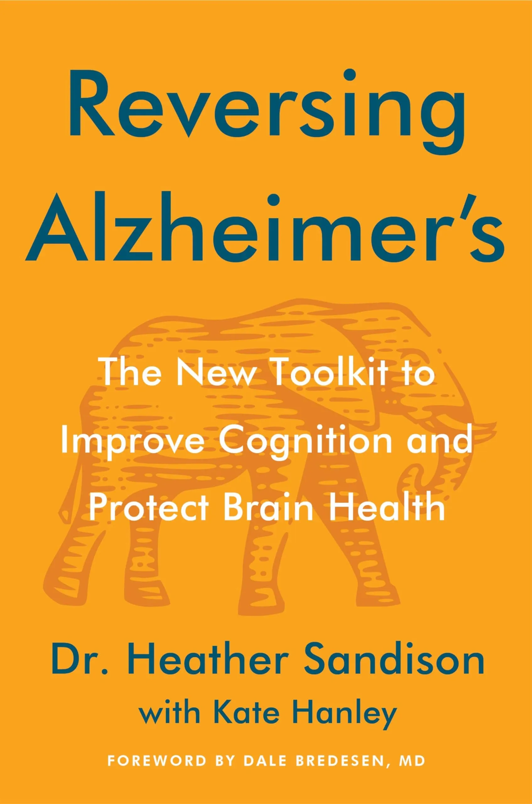 Reversing Alzheimer's: The New Toolkit to Improve Cognition and Protect Brain Health [Book]